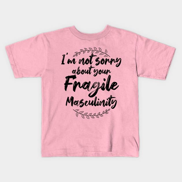 I'm Not Sorry About Your Fragile Masculinity Feminist Slogan Kids T-Shirt by chidadesign